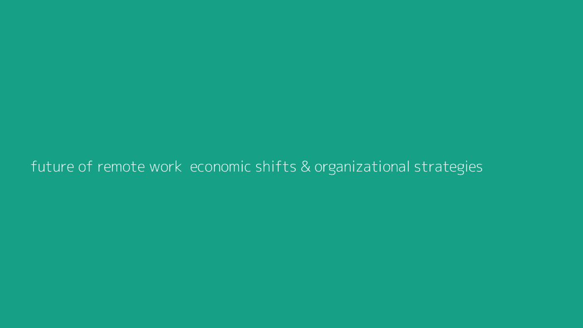 Thumbnail for Future of Remote Work: Economic Shifts & Organizational Strategies