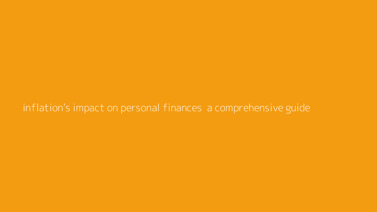 Thumbnail for Inflation's Impact on Personal Finances: A Comprehensive Guide