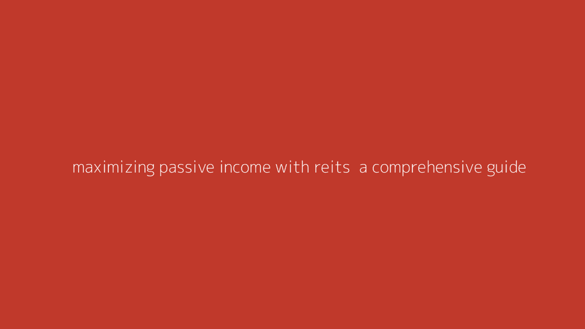 Thumbnail for Maximizing Passive Income with REITs: A Comprehensive Guide